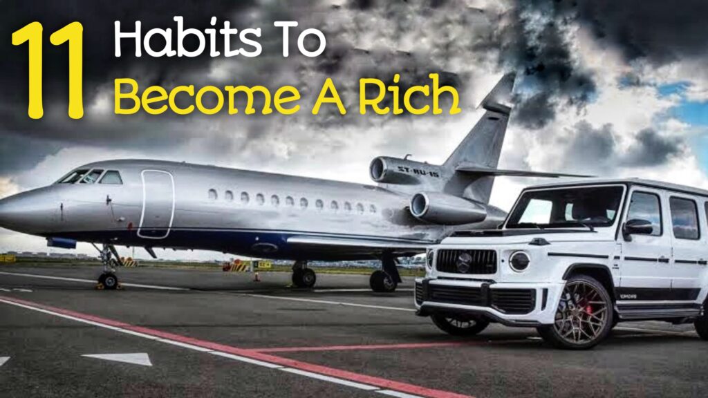 11 Habits to Become a Rich: 2024 में अमीर बनने का बेस्ट फॉर्मूला